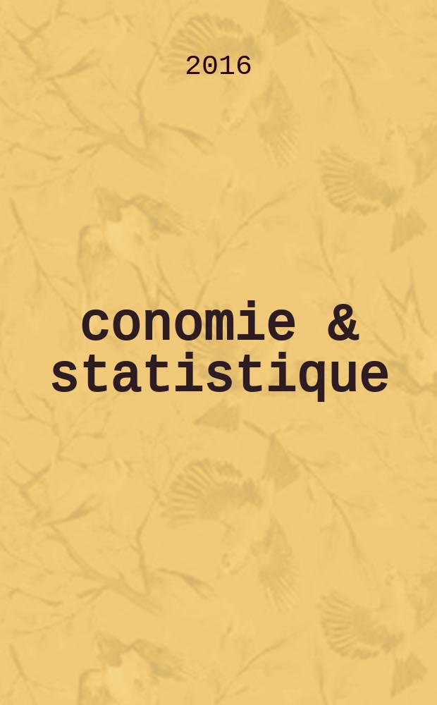 Économie & statistique : Revue mensuelle. 2016, № 488/489