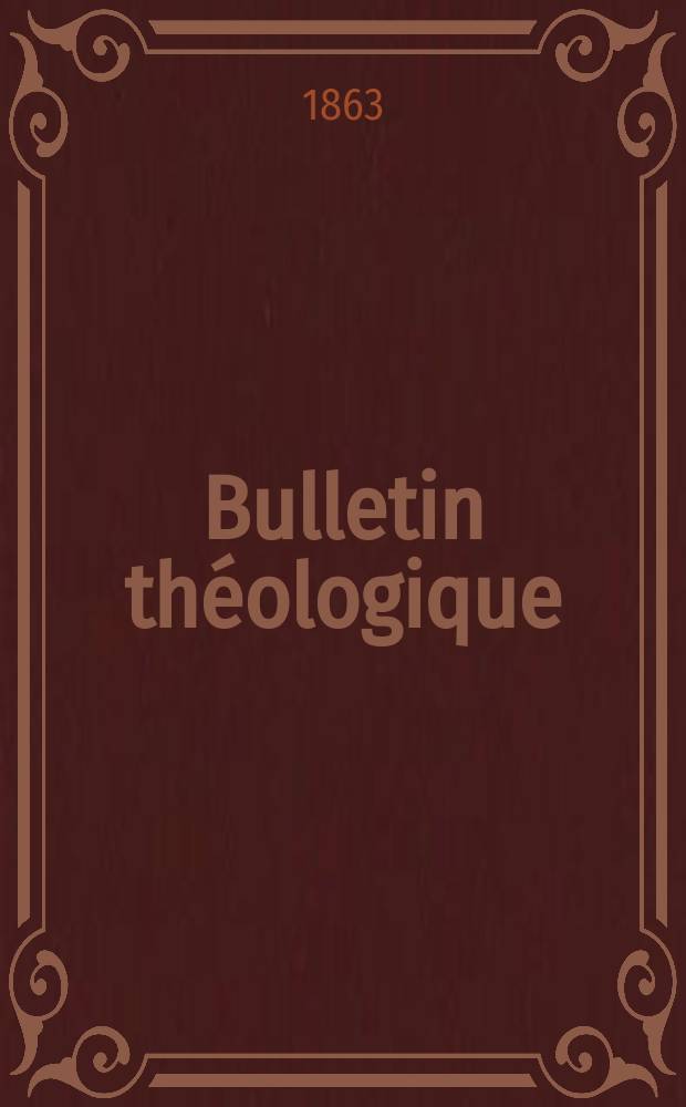 Bulletin théologique : recueil trimestriel. 1861/1863