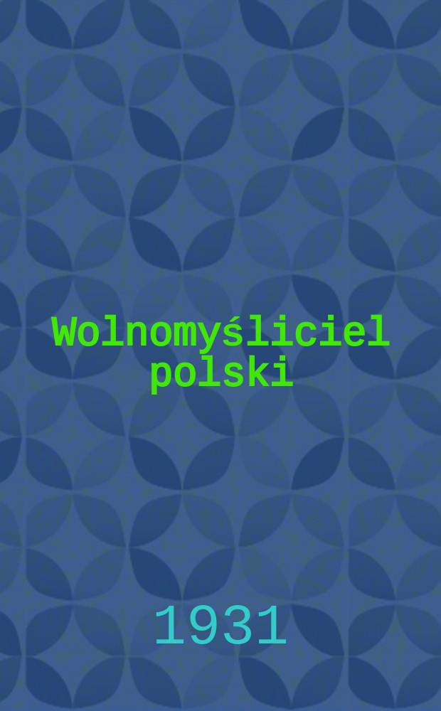Wolnomyśliciel polski : dwutygodnik. R. 4 1931, № 9