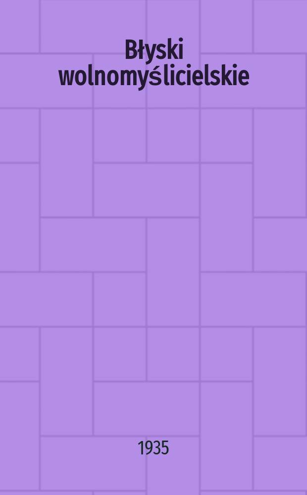 Błyski wolnomyślicielskie : miesięcznik bezpłatny dodatek do "Wolnomyśliciela polskiego". R. 3 1935, № 3