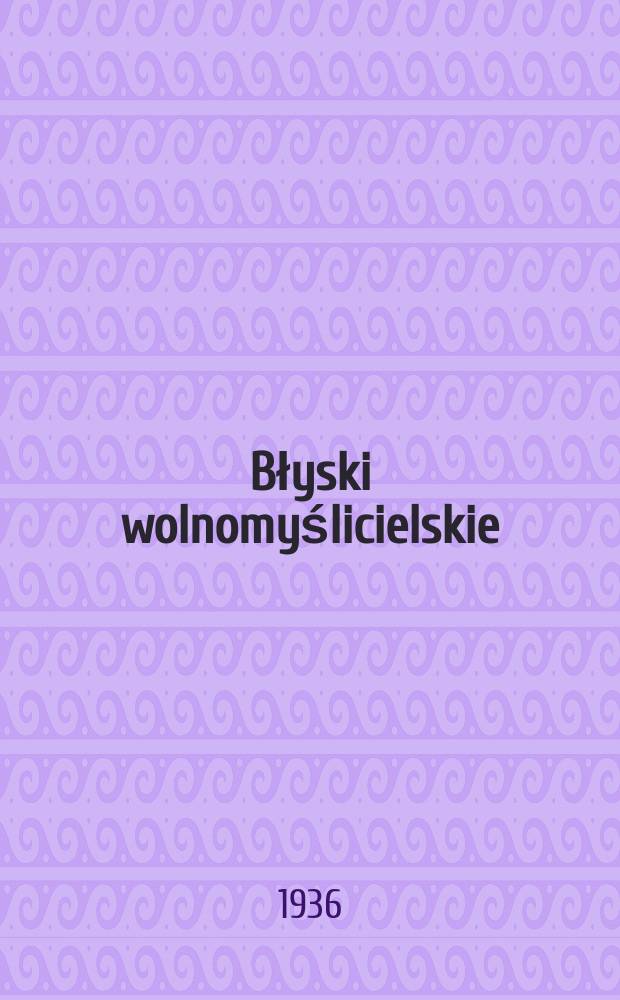 Błyski wolnomyślicielskie : miesięcznik bezpłatny dodatek do "Wolnomyśliciela polskiego". R. 4 1936, № 14