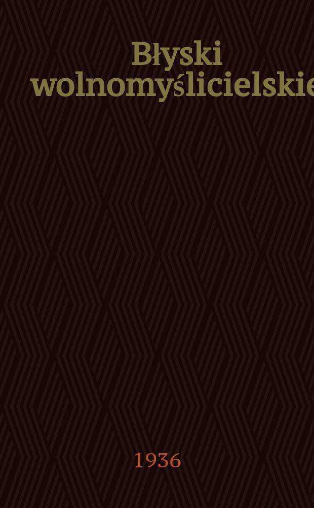 Błyski wolnomyślicielskie : miesięcznik bezpłatny dodatek do "Wolnomyśliciela polskiego". R. 4 1936, № 3