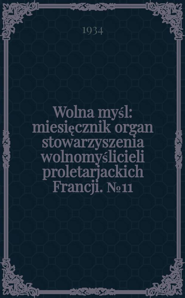 Wolna myśl : miesięcznik organ stowarzyszenia wolnomyślicieli proletarjackich Francji. № 11