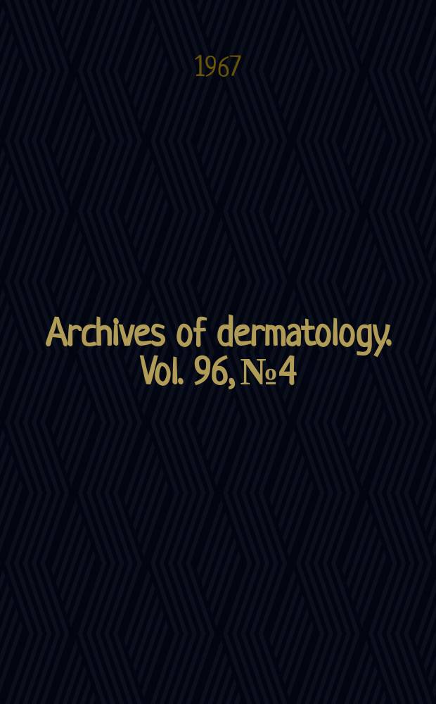Archives of dermatology. Vol. 96, № 4 : Symposium on skin diseases common to man and animals, Palm Springs, 1966