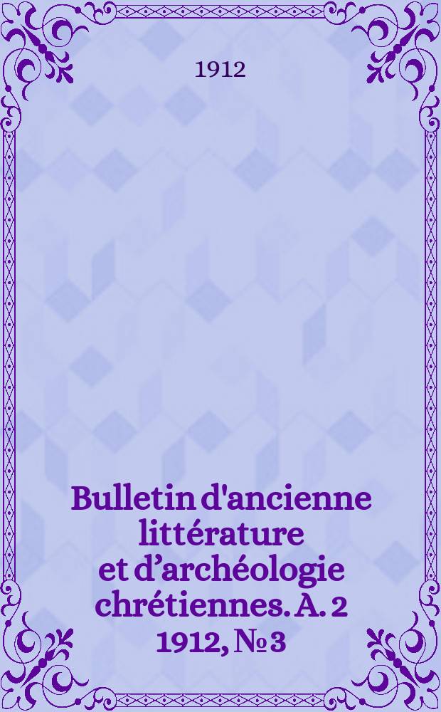 Bulletin d'ancienne littérature et d’archéologie chrétiennes. A. 2 1912, № 3