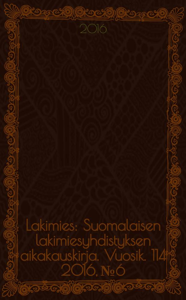 Lakimies : Suomalaisen lakimiesyhdistyksen aikakauskirja. Vuosik. 114 2016, № 6