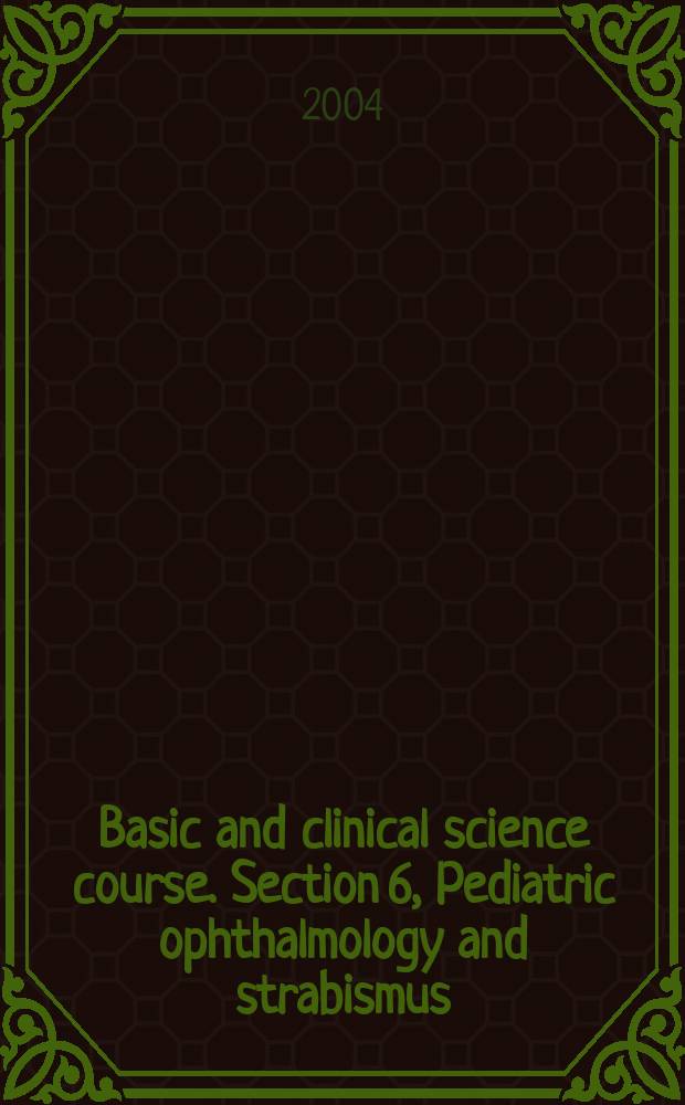 Basic and clinical science course. Section 6, Pediatric ophthalmology and strabismus
