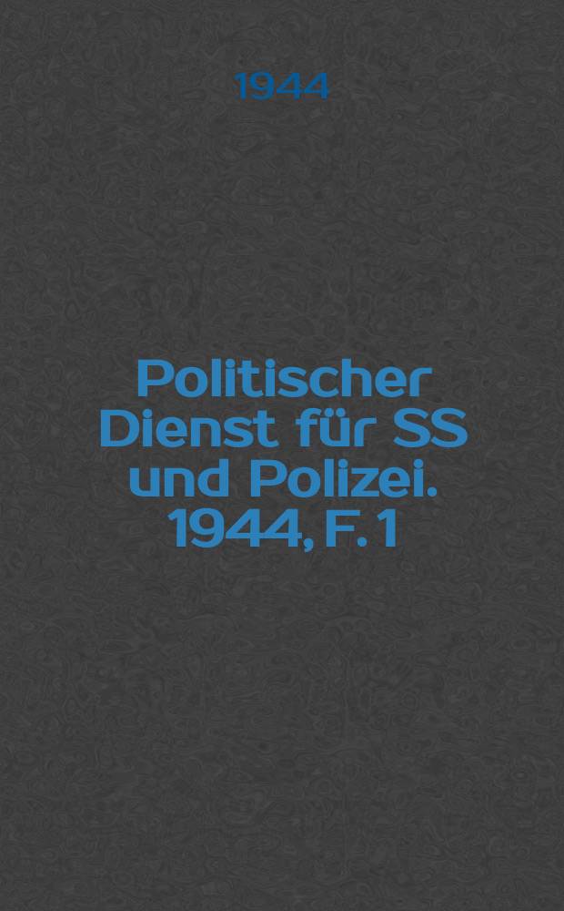 Politischer Dienst f&uuml;r SS und Polizei. 1944, F. 1