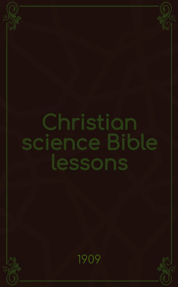 Christian science Bible lessons = Христианская наука, библейские уроки