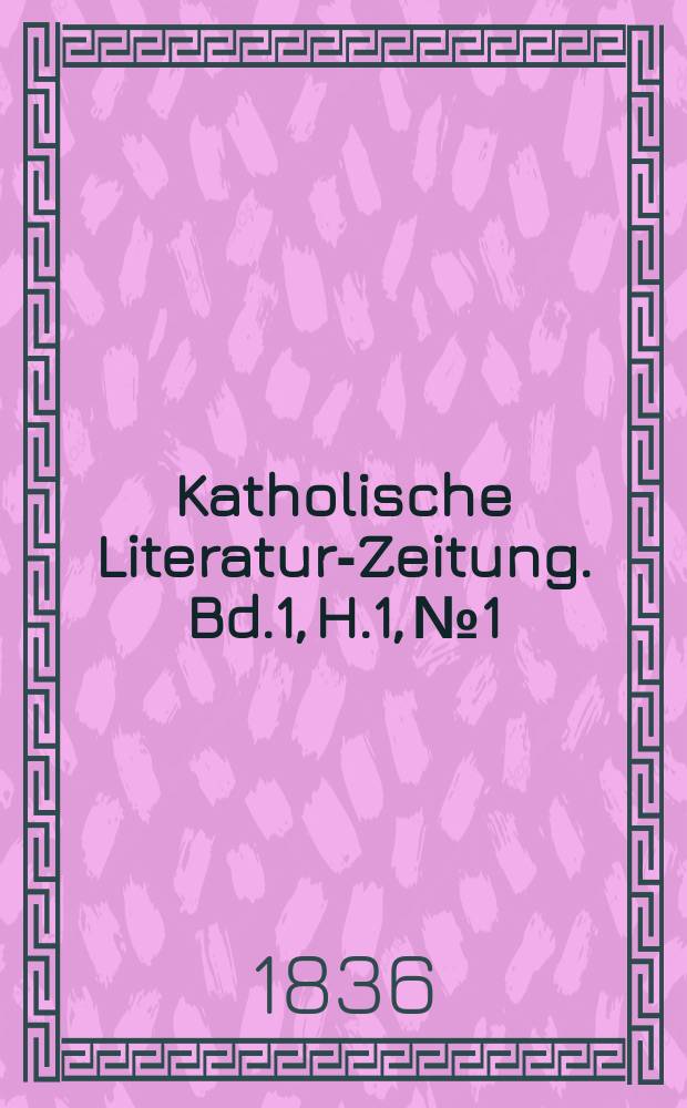 Katholische Literatur-Zeitung. Bd.1, H.1, № 1/7, H. 2, № 8/14, H. 3, № 15/21