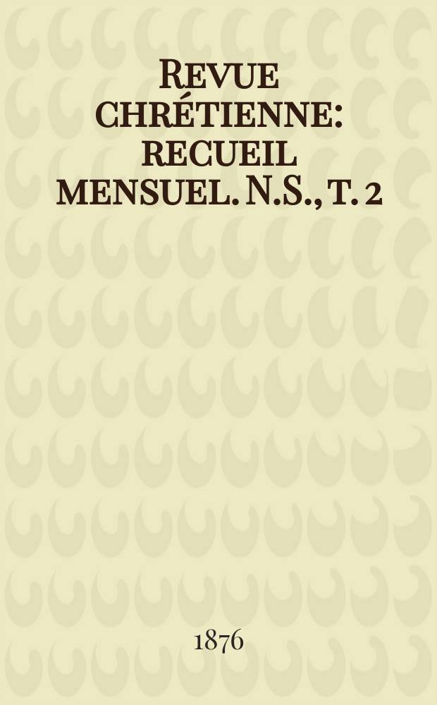 Revue chrétienne : recueil mensuel. N.S., t. 2 (a. 23)