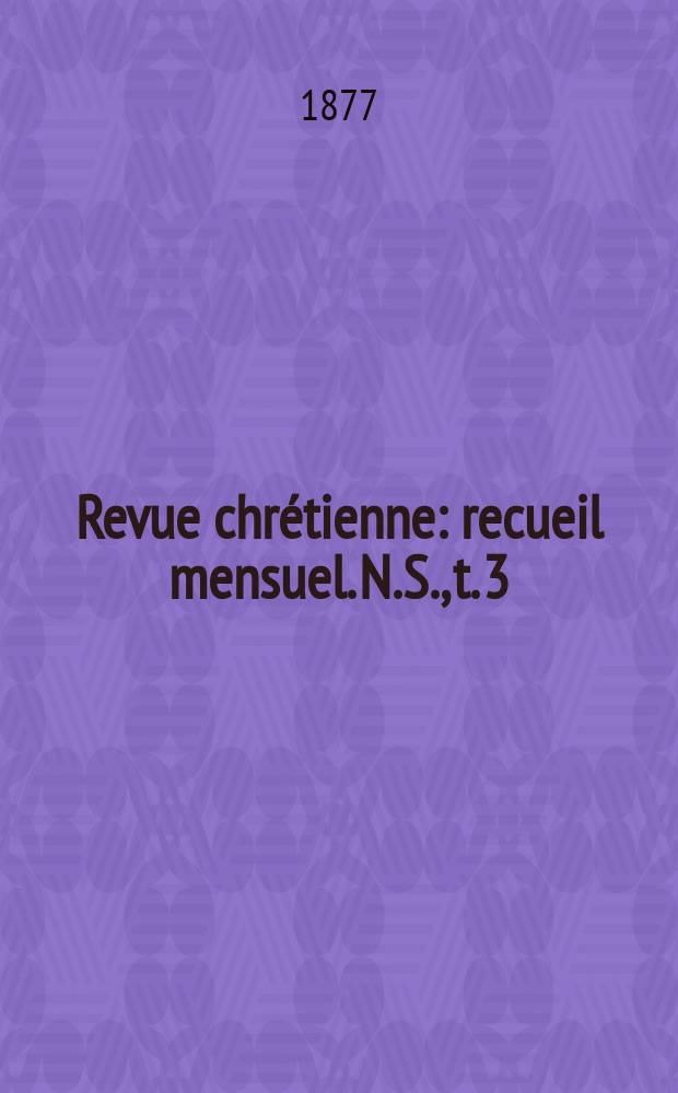 Revue chrétienne : recueil mensuel. N.S., t. 3 (a. 24)
