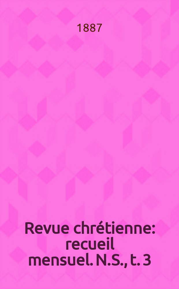 Revue chrétienne : recueil mensuel. N.S., t. 3 (a. 34)
