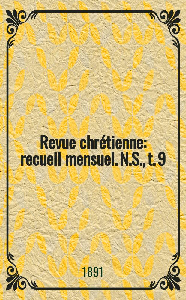 Revue chrétienne : recueil mensuel. N.S., t. 9 (a. 38)