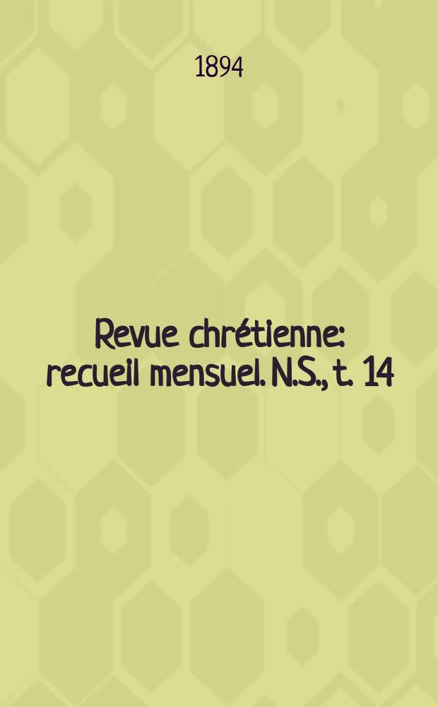 Revue chrétienne : recueil mensuel. N.S., t. 14 (a. 41)