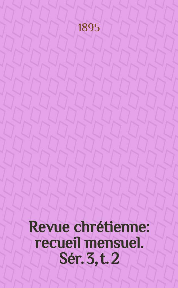 Revue chrétienne : recueil mensuel. Sér. 3, t. 2 (a. 42)