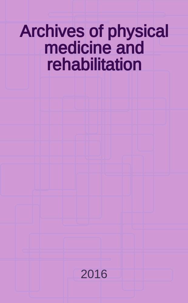 Archives of physical medicine and rehabilitation : Formerly Archives of physical medicine Official journal [of the] American congress of physical medicine and rehabilitation [and of the] American society of physical medicine and rehabilitation. Vol. 97, № 10