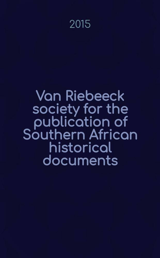 Van Riebeeck society for the publication of Southern African historical documents = Van Riebeeck-vereniging vir die publikasie van Suider-Afrikaanse historiese dokumente = Публикации Южноафриканских исторических документов Общества Ван Рибека