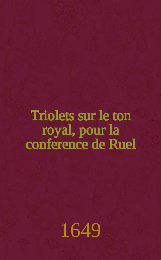 Triolets sur le ton royal, pour la conference de Ruel