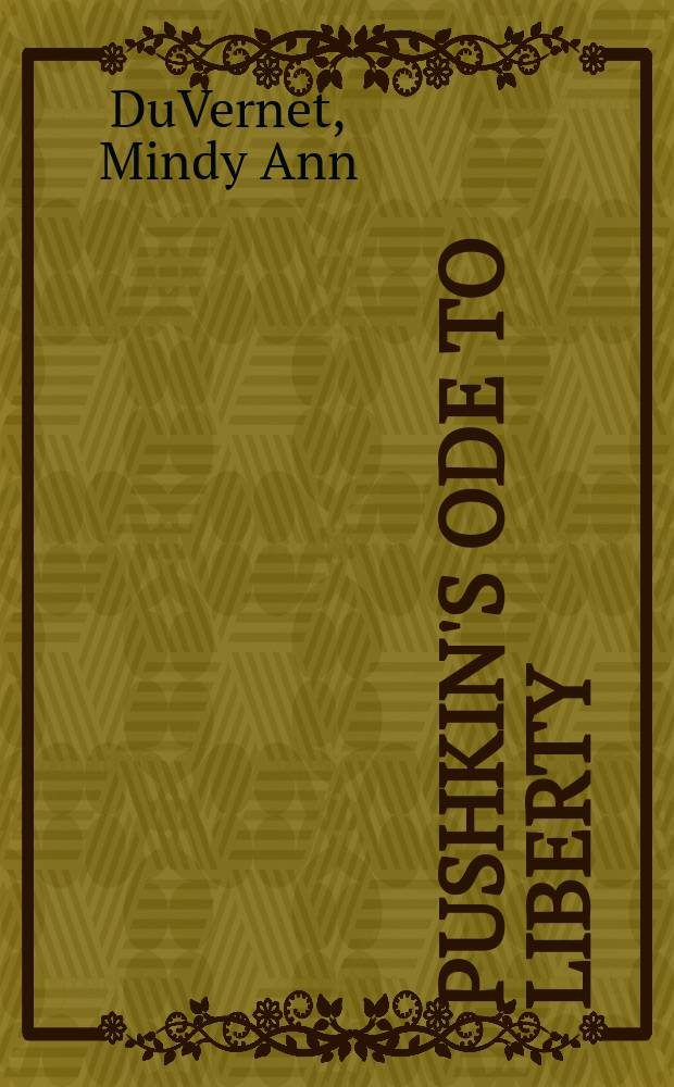 Pushkin's Ode to liberty : the life and loves of Alexander Pushkin = Пушкин. Ода к свободе. Жизнь и любовь Пушкина.