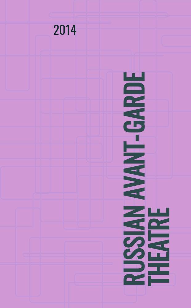 Russian avant-garde theatre: war, revolution & design : published to accompany the Exhibition "Russian avant-garde theatre: war, revolution & design, 1913-1933" held at the Victoria and Albert museum as a contribution to the UK-Russia Year of culture, 2014-15 = Театральный Русский Авангард: Война, революция и дизайн 1913 - 1933