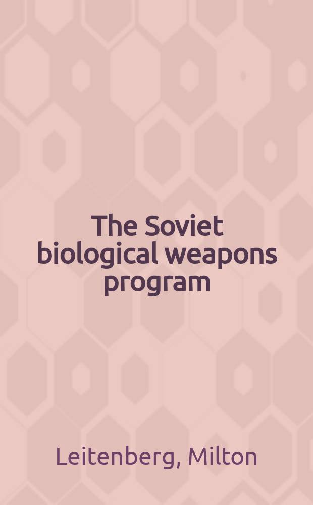 The Soviet biological weapons program : a history = Советская программа биологического оружия