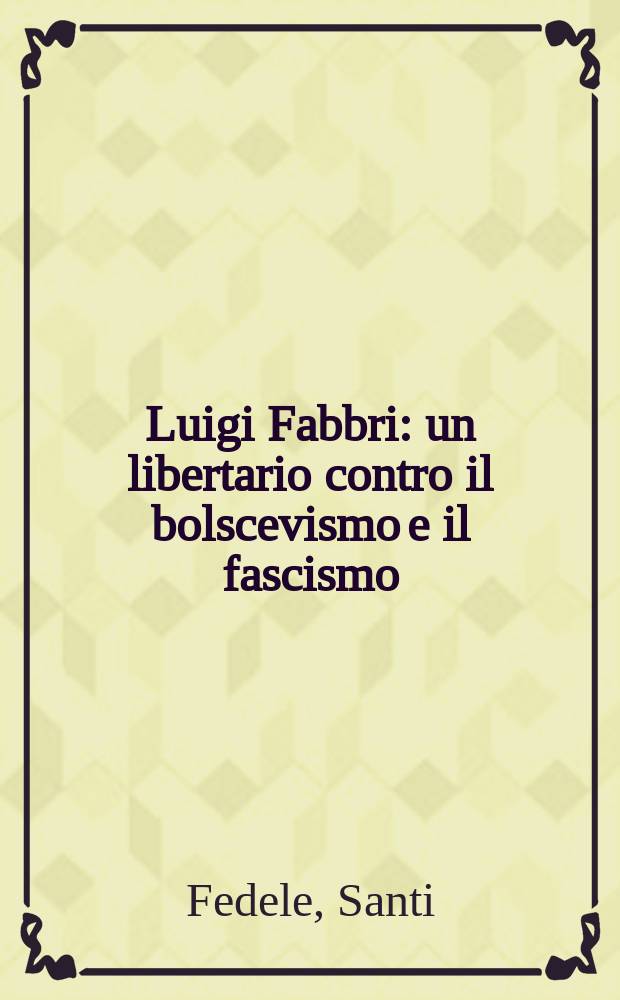 Luigi Fabbri : un libertario contro il bolscevismo e il fascismo = Луиджи Фаббри