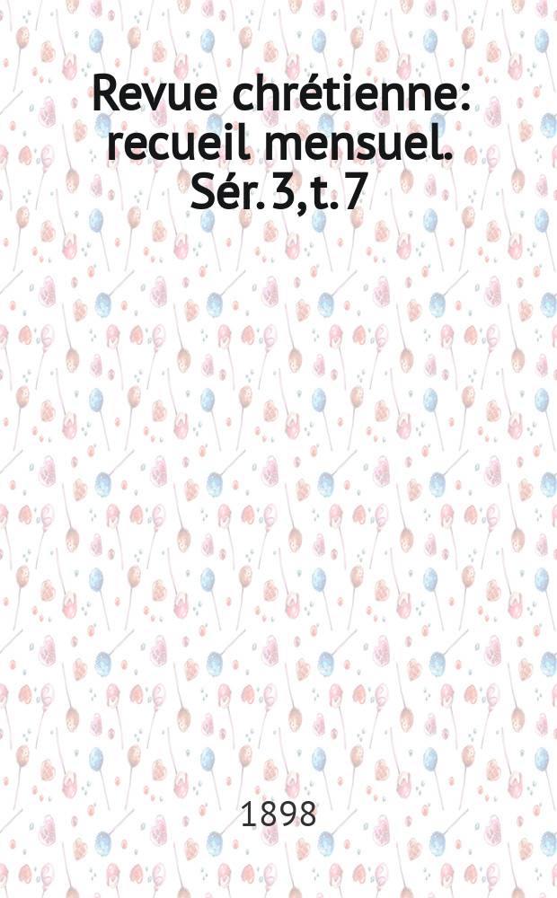 Revue chrétienne : recueil mensuel. Sér. 3, t. 7 (a. 45)