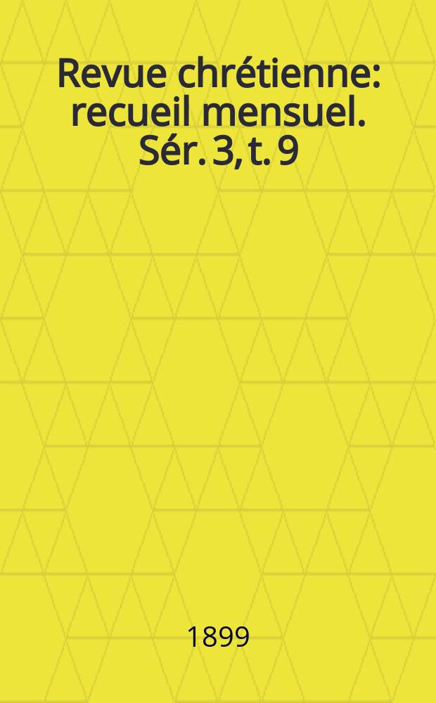 Revue chrétienne : recueil mensuel. Sér. 3, t. 9 (a. 46)