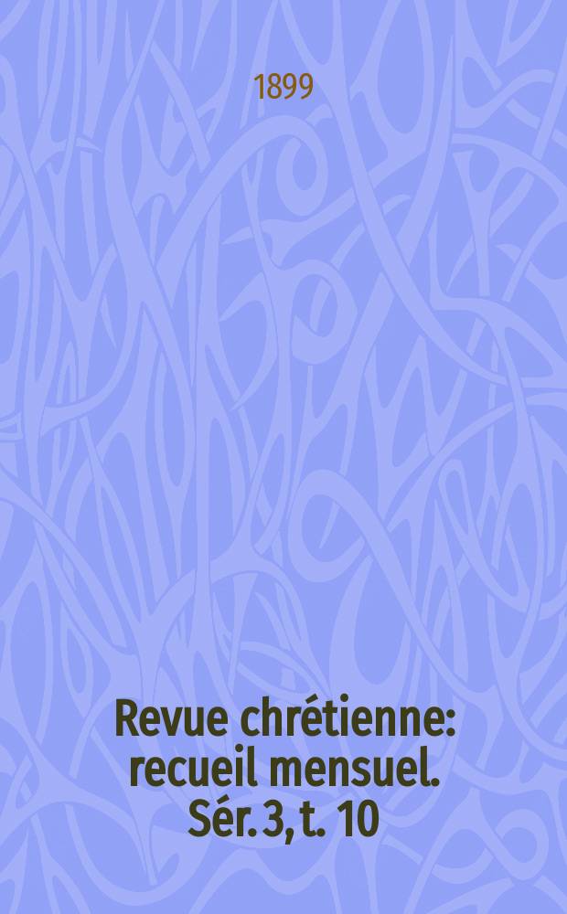 Revue chrétienne : recueil mensuel. Sér. 3, t. 10 (a. 46)