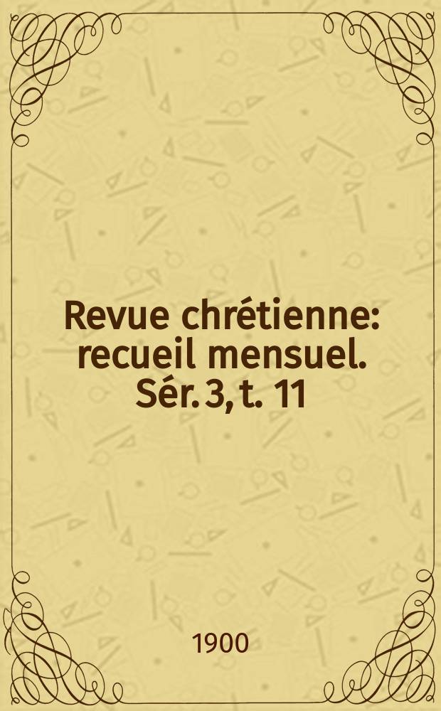 Revue chrétienne : recueil mensuel. Sér. 3, t. 11 (a. 47)