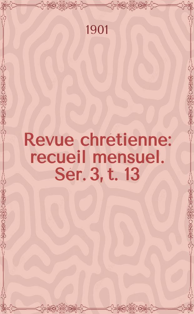 Revue chrétienne : recueil mensuel. Sér. 3, t. 13 (a. 48)