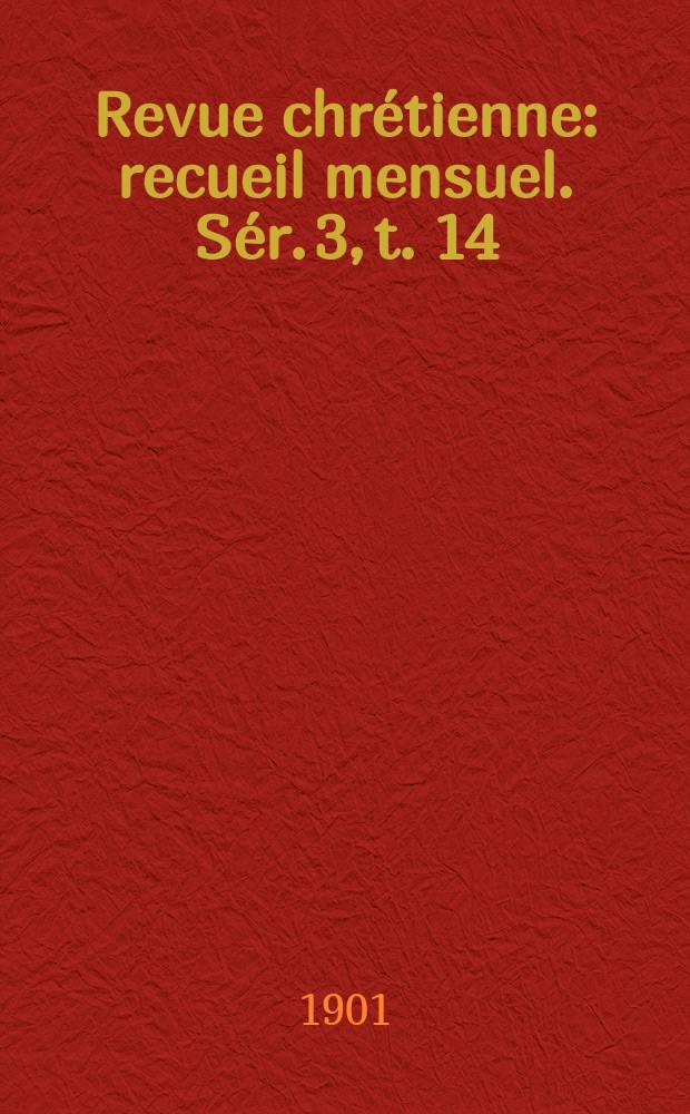 Revue chrétienne : recueil mensuel. Sér. 3, t. 14 (a. 48)