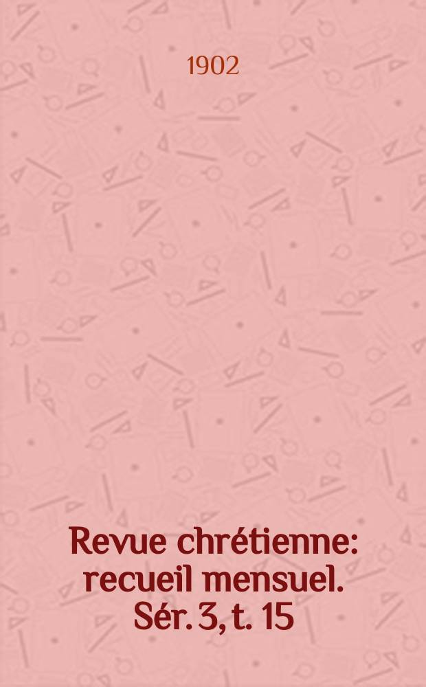 Revue chrétienne : recueil mensuel. Sér. 3, t. 15 (a. 49)