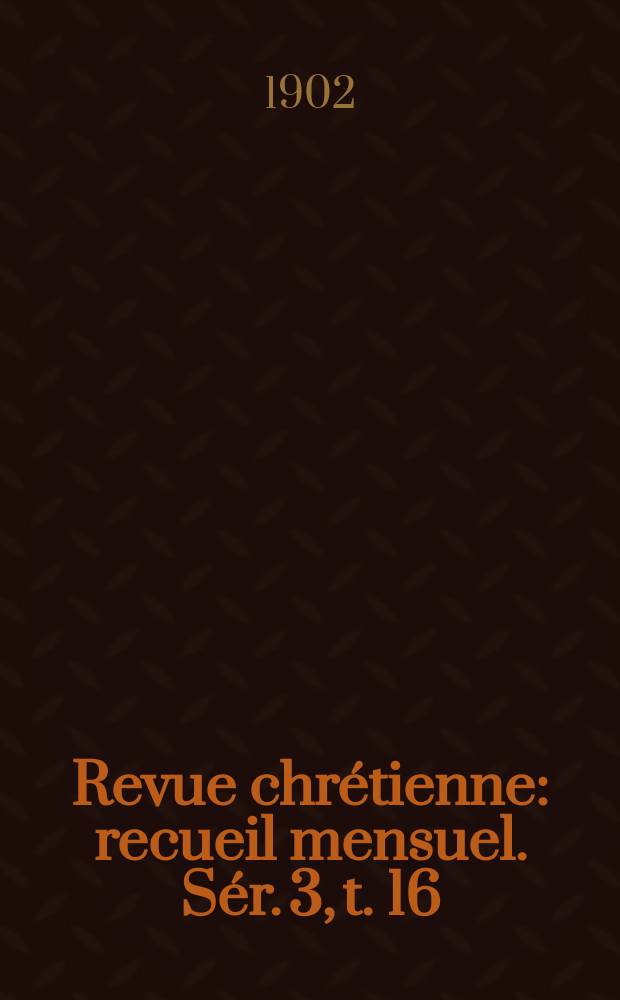 Revue chrétienne : recueil mensuel. Sér. 3, t. 16 (a. 49)