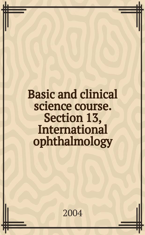 Basic and clinical science course. Section 13, International ophthalmology