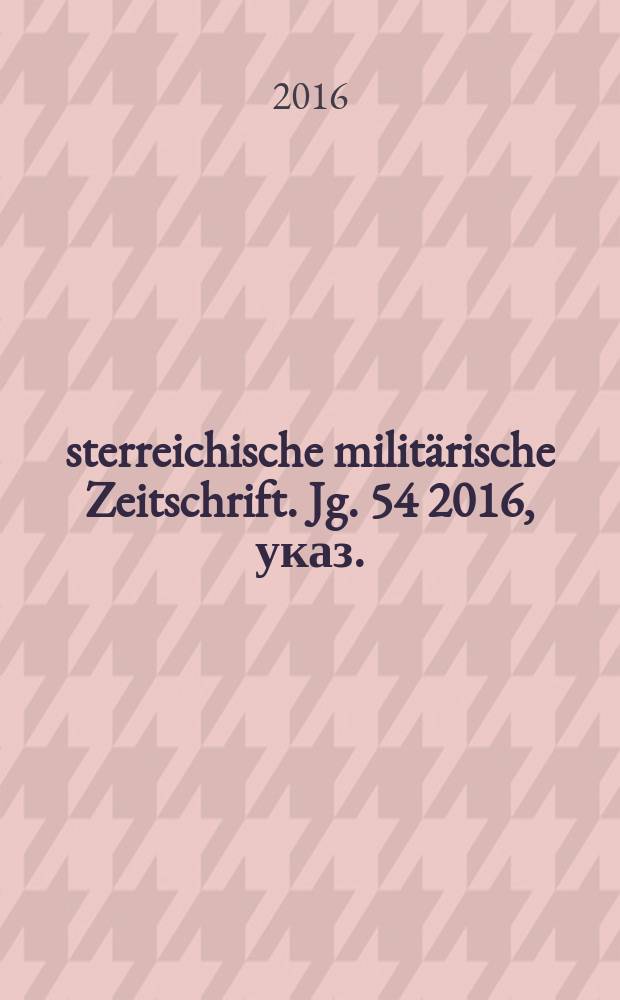 Österreichische militärische Zeitschrift. Jg. 54 2016, указ.