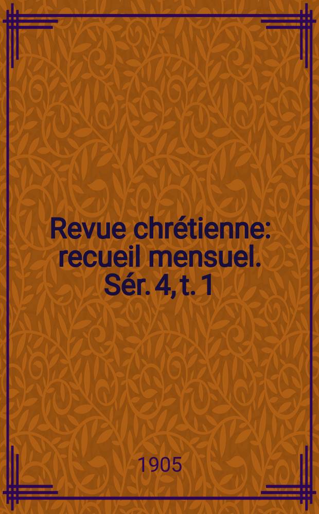 Revue chrétienne : recueil mensuel. Sér. 4, t. 1 (a. 52), указ.