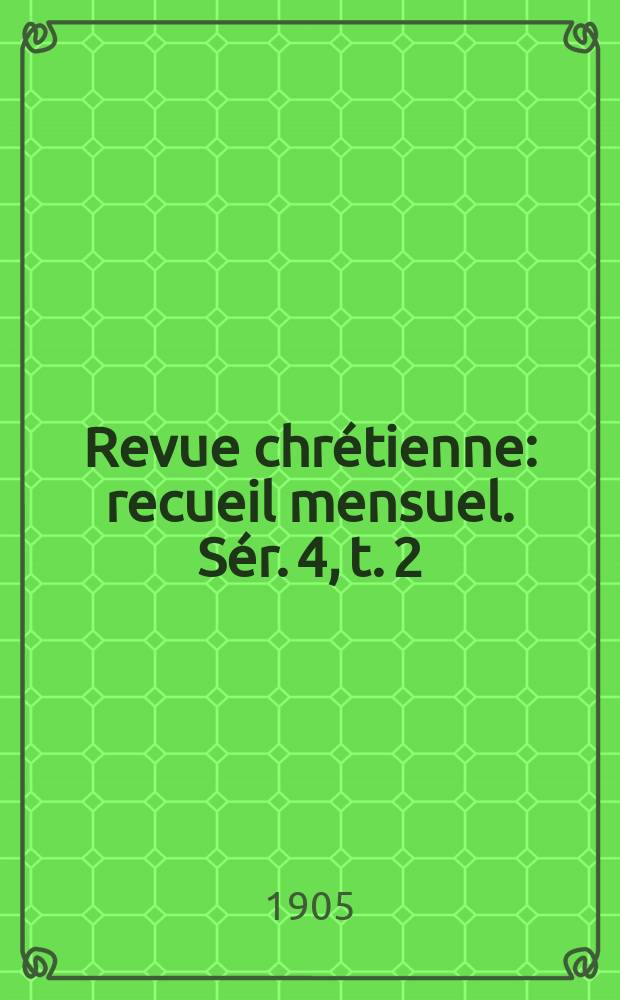 Revue chrétienne : recueil mensuel. Sér. 4, t. 2 (a. 52), указ.