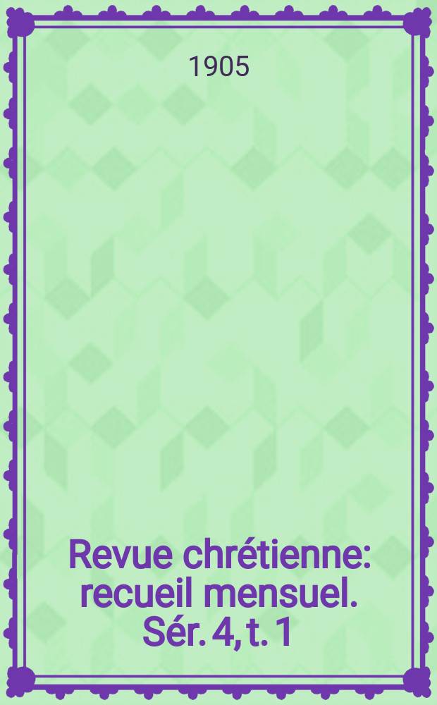 Revue chrétienne : recueil mensuel. Sér. 4, t. 1 (a. 52), [№ 1]