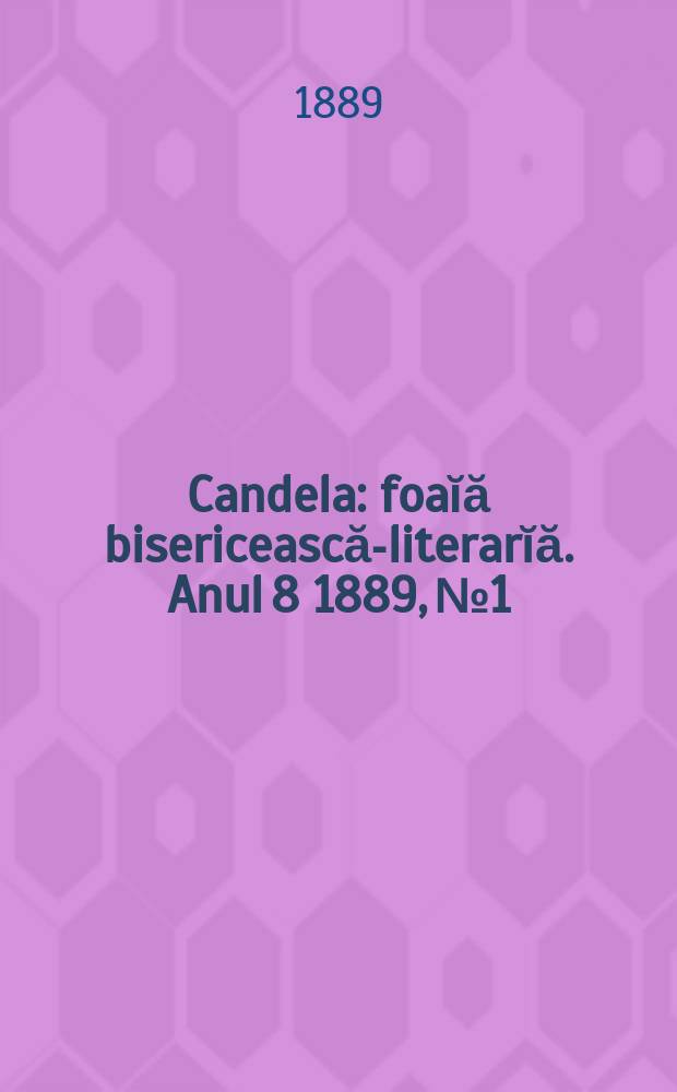 Candela : foaĭă bisericească-literarĭă. Anul 8 1889, № 1