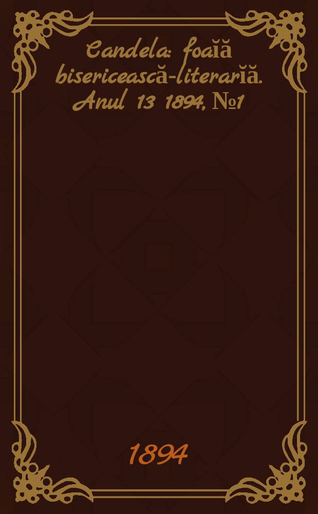 Candela : foaĭă bisericească-literarĭă. Anul 13 1894, № 1