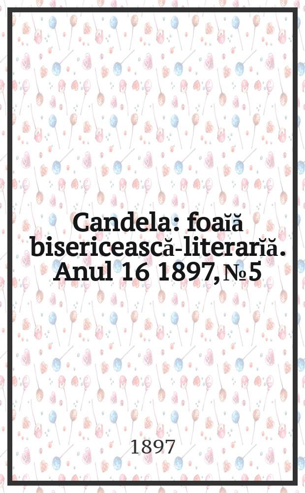 Candela : foaĭă bisericească-literarĭă. Anul 16 1897, № 5
