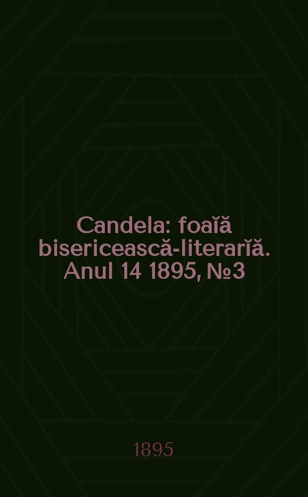 Candela : foaĭă bisericească-literarĭă. Anul 14 1895, № 3