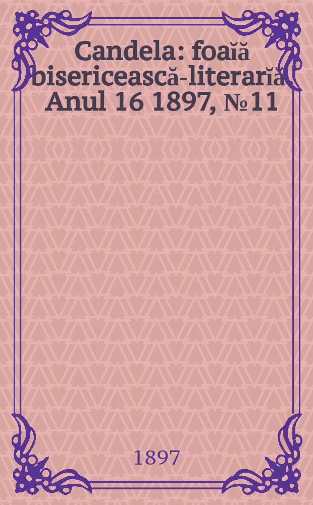 Candela : foaĭă bisericească-literarĭă. Anul 16 1897, № 11