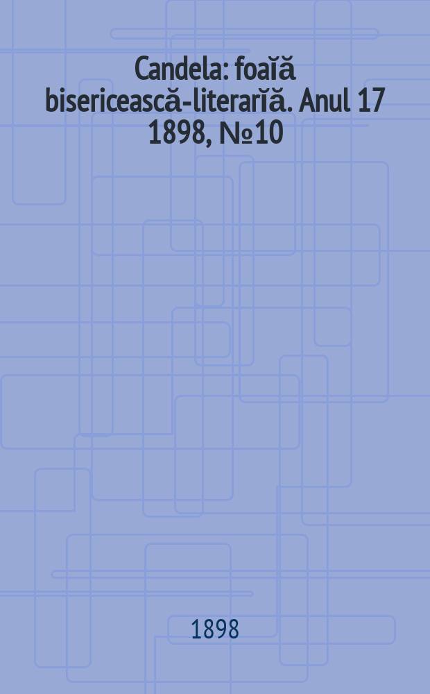 Candela : foaĭă bisericească-literarĭă. Anul 17 1898, № 10