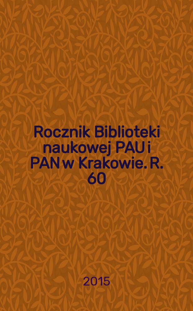 Rocznik Biblioteki naukowej PAU i PAN w Krakowie. R. 60