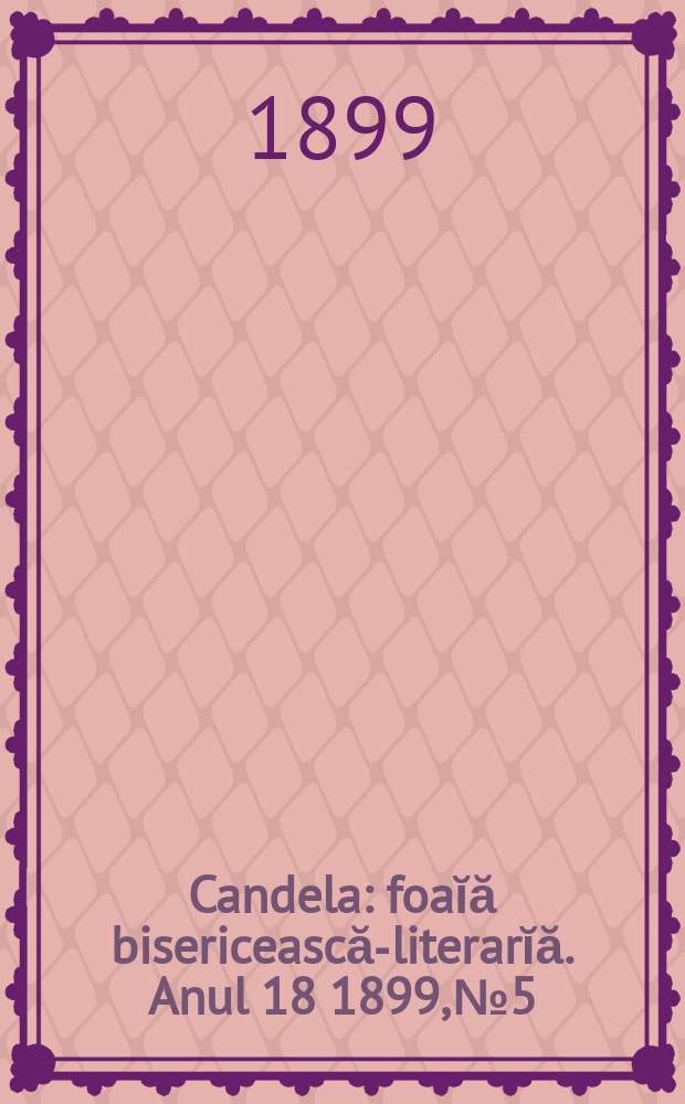 Candela : foaĭă bisericească-literarĭă. Anul 18 1899, № 5