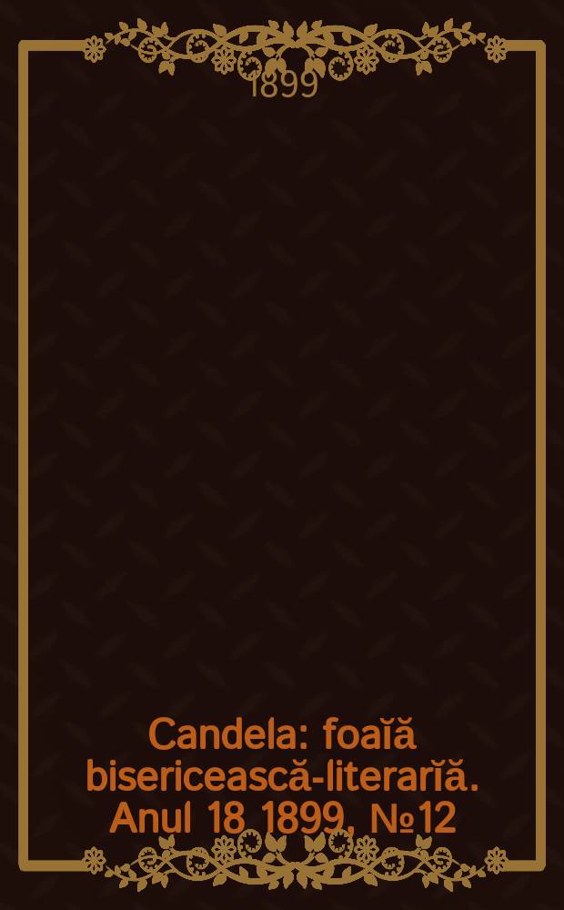 Candela : foaĭă bisericească-literarĭă. Anul 18 1899, № 12