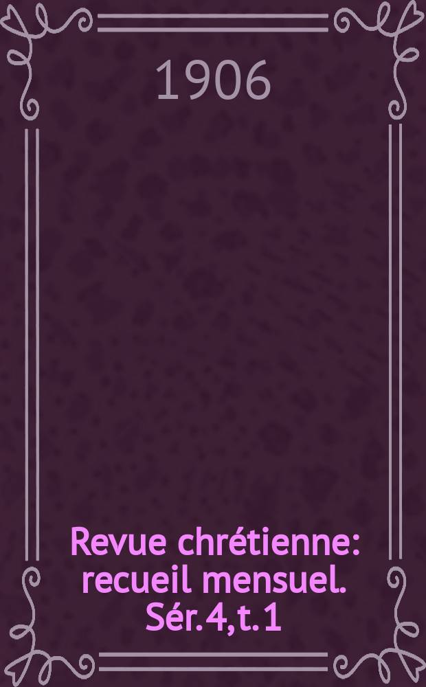 Revue chrétienne : recueil mensuel. Sér. 4, t. 1 (a. 53), [№ 1]